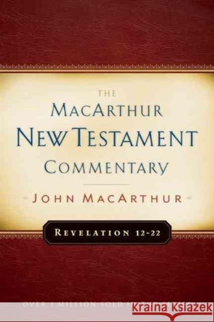 Revelation 12-22 Macarthur New Testament Commentary John F. Macarthur 9780802407740 Moody Publishers