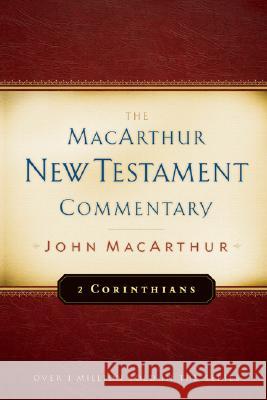 2 Corinthians MacArthur New Testament Commentary: Volume 18 MacArthur, John 9780802408655 Moody Publishers