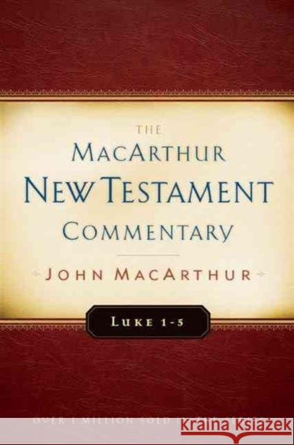 Luke 1-5 MacArthur New Testament Commentary: Volume 7 MacArthur, John 9780802408716