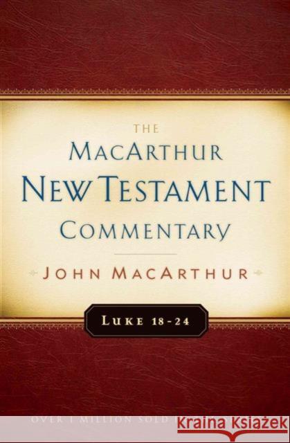 Luke 18-24 Macarthur New Testament Commentary John F. Macarthur 9780802409690 Moody Publishers