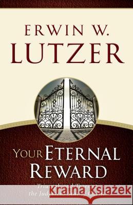 Your Eternal Reward: Triumph and Tears at the Judgment Seat of Christ Erwin W. Lutzer 9780802413178 Moody Publishers