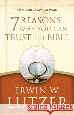7 Reasons Why You Can Trust the Bible Erwin W. Lutzer 9780802413314 Moody Publishers