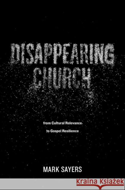 Disappearing Church Mark Sayers 9780802413352