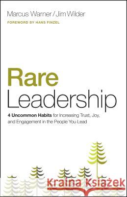 Rare Leadership: 4 Uncommon Habits for Increasing Trust, Joy, and Engagement in the People You Lead Marcus Warner Jim Wilder 9780802414540