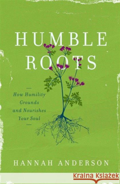 HUMBLE ROOTS HANNAH ANDERSON 9780802414595 MOODY PUBLISHING