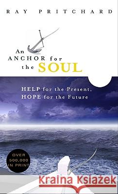 An Anchor for the Soul: Help for the Present, Hope for the Future Ray Pritchard 9780802415363