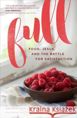 Full: Food, Jesus, and the Battle for Satisfaction Asheritah Ciuciu 9780802415370 Moody Publishers