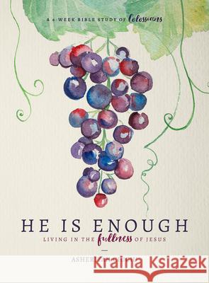 He Is Enough: Living in the Fullness of Jesus (a Study in Colossians) Asheritah Ciuciu 9780802416865 Moody Publishers