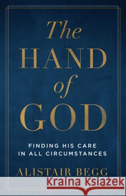 The Hand of God: Finding His Care in All Circumstances Alistair Begg 9780802418951