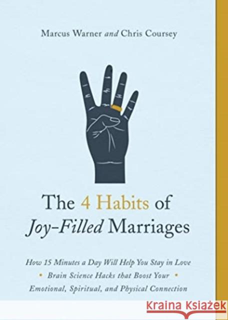 The 4 Habits of Joy-Filled Marriages: How 15 Minutes a Day Will Help You Stay in Love Marcus Warner Chris Coursey 9780802419071