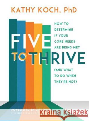 Five to Thrive: How to Determine If Your Core Needs Are Being Met (and What to Do When They're Not) Kathy Koch 9780802419613 Moody Publishers