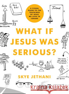 What If Jesus Was Serious?: A Visual Guide to the Teachings of Jesus We Love to Ignore Skye Jethani 9780802419750 Moody Publishers