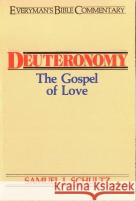 Deuteronomy- Everyman's Bible Commentary: The Gospel of Love Samuel J. Schultz 9780802420053 Moody Publishers