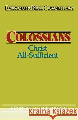 Colossians- Everyman's Bible Commentary: Christ All-Sufficient Harrison, Everett 9780802420510 Moody Publishers