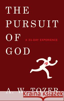 The Pursuit of God: A 31-Day Experience Tozer, A. W. 9780802421951
