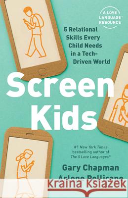 Screen Kids: 5 Relational Skills Every Child Needs in a Tech-Driven World Chapman, Gary 9780802422200