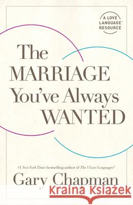 The Marriage You've Always Wanted Gary Chapman 9780802424280