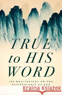 True to His Word Jon Bloom 9780802428295