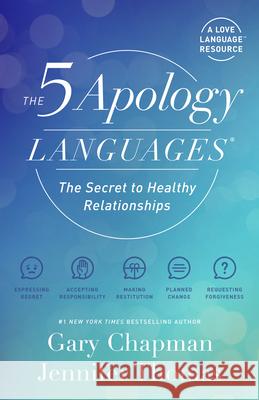 The 5 Apology Languages: The Secret to Healthy Relationships Gary Chapman Jennifer Thomas 9780802428691