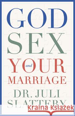 God, Sex, and Your Marriage Juli Slattery 9780802429018