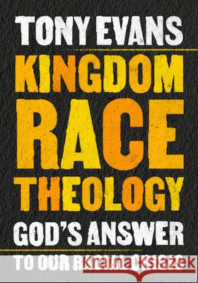 Kingdom Race Theology: God's Answer to Our Racial Crisis Tony Evans 9780802429193 Moody Publishers