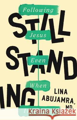 Still Standing: Following Jesus Even When It Hurts Lina Abujamra 9780802429971 Moody Publishers