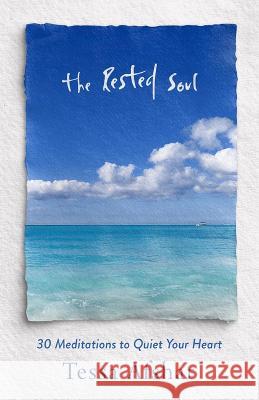 The Rested Soul: 30 Meditations to Quiet Your Heart Tessa Afshar 9780802431172 Moody Publishers