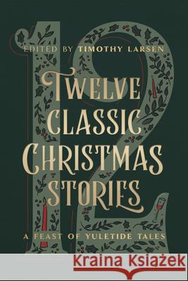 Twelve Classic Christmas Stories: A Feast of Yuletide Tales Timothy Larsen 9780802432797