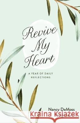 Revive My Heart: A Year of Daily Reflections Nancy DeMoss Wolgemuth Kristen Kallen-Keck 9780802433763