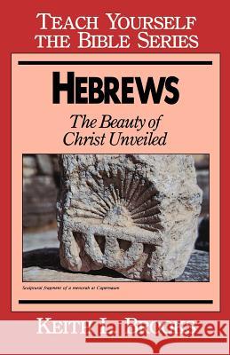 Hebrews: The Beauty of Christ Unveiled Brooks, Keith L. 9780802435071