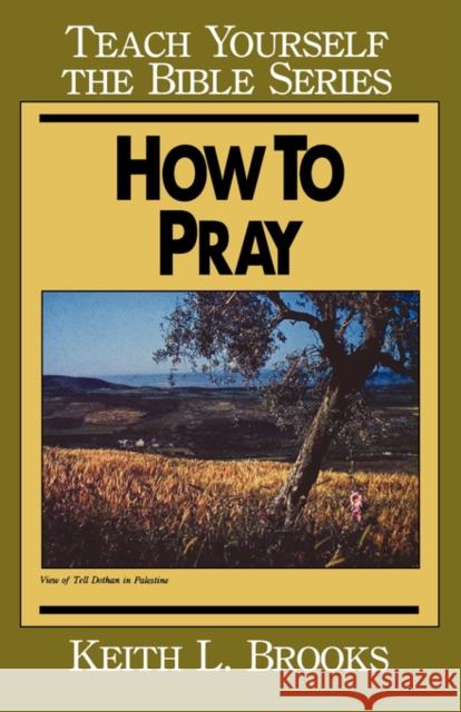 How to Pray- Teach Yourself the Bible Series Keith L. Brooks 9780802437082 Moody Publishers