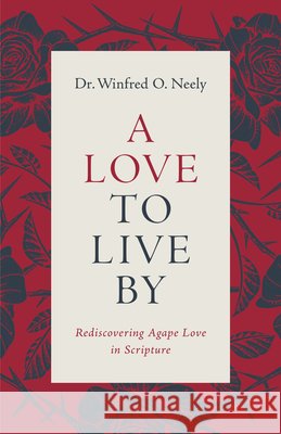 Love to Live By, A Dr Winfred O Neely 9780802437341