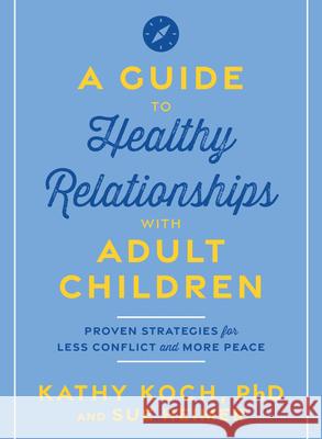 Guide To Healthy Relationships With Adult Children, A Kathy Koch 9780802437785 Moody Publishers