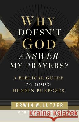 Why Doesn't God Answer My Prayers? Erwin Lutzer 9780802438997