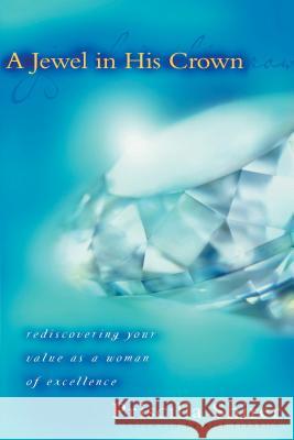 A Jewel in His Crown: Rediscovering Your Value as a Woman of Excellence Priscilla Shirer 9780802440839