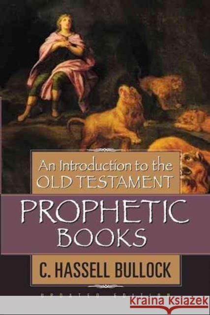 Introduction to the Old Testament Prophetic Books, An C. Hassell Bullock 9780802441546