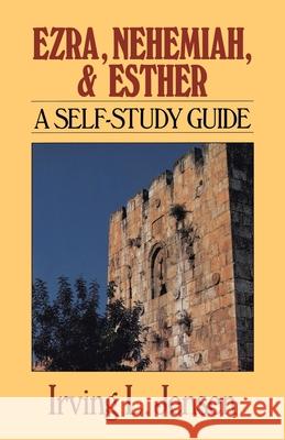 Ezra, Nehemiah, and Esther: A Self-Study Guide Irving L. Jensen 9780802444783