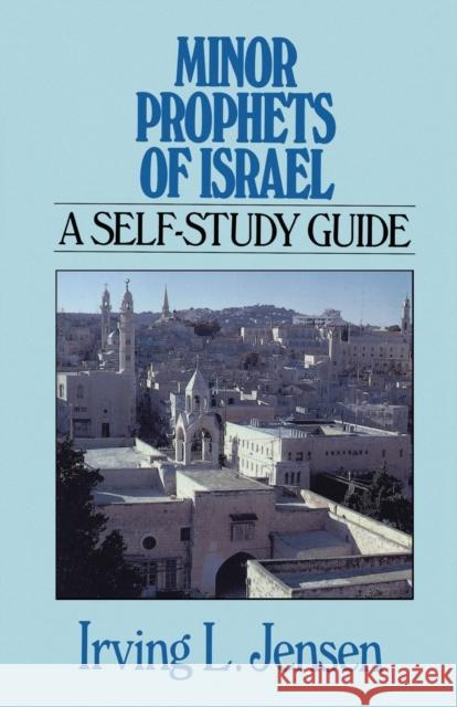 Minor Prophets of Israel: A Self-Study Guide Jensen, Irving 9780802444806 Moody Publishers