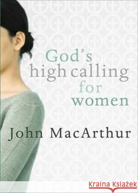 God's High Calling For Women John F. Macarthur 9780802453044 Moody Publishers