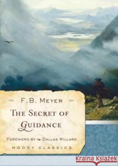 Secret Of Guidance, The F. B. Meyer 9780802454546 Moody Publishers