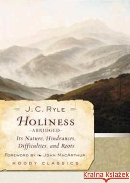 Holiness: Its Nature, Hindrances, Difficulties, and Roots J. C. Ryle 9780802454553 Moody Publishers