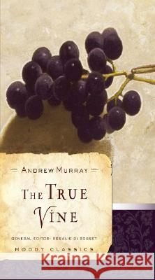 The True Vine Andrew Murray 9780802456557 Moody Publishers