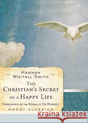 The Christian's Secret of a Happy Life Hannah Whitall Smith 9780802456564 Moody Publishers