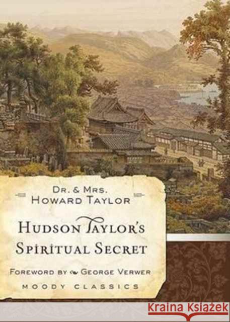 Hudson Taylor's Spiritual Secret Dr And Mrs Howard Taylor 9780802456588 Moody Publishers