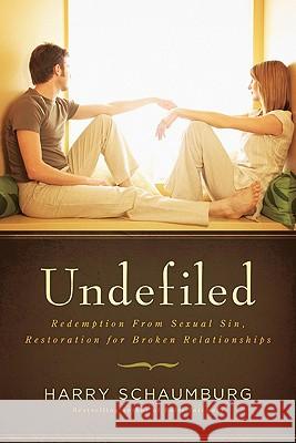 Undefiled: Redemption from Sexual Sin, Restoration for Broken Relationships Harry Schaumburg 9780802460691