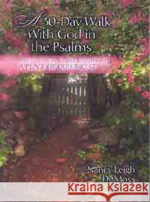 A 30 Day Walk with God in the Psalms: A Devotional Wolgemuth, Nancy DeMoss 9780802466440 Moody Publishers