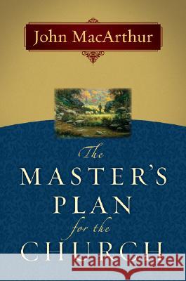 The Master's Plan for the Church John MacArthur 9780802478450 Moody Publishers