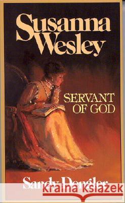Susanna Wesley: Servant of God Sandy Dengler 9780802484147 
