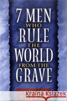 7 Men Who Rule the World from the Grave Dave Breese David Breese 9780802484482 Moody Publishers