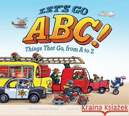 Let's Go ABC!: Things That Go, from A to Z Rhonda Gowler Greene Daniel Kirk 9780802735096 Bloomsbury U.S.A. Children's Books